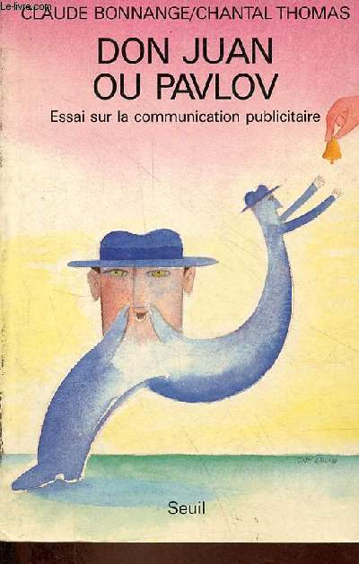 Don Juan ou Pavlov - Essai sur la communication publicitaire.