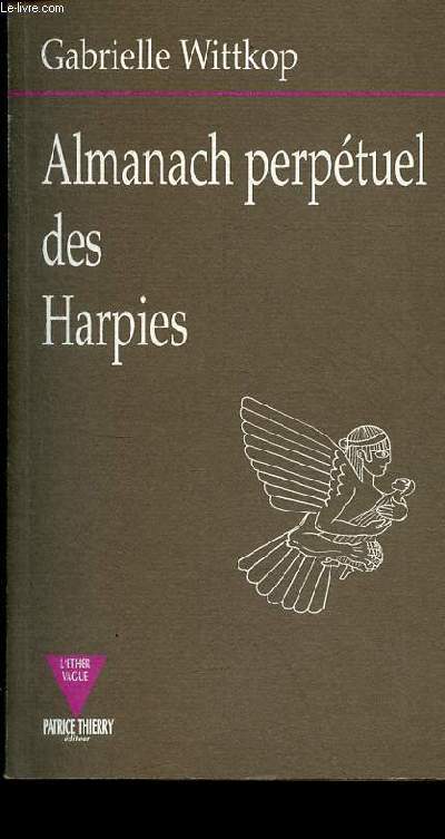 Almanach perptuel des Harpies avec explication de leurs origines, moeurs, coutumes, mtamorphoses et destines.