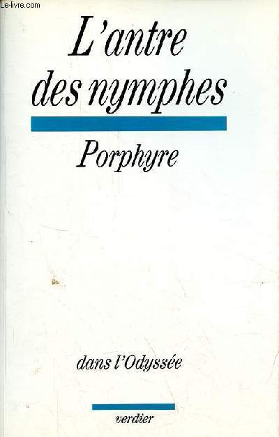 L'antre des nymphes dans l'odysse prcd de la philosophie de porphyre et la question de l'interprtation par Guy Lardreau.
