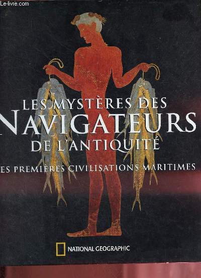 Les mystres des navigateurs de l'antiquit les premires civilisations maritimes.