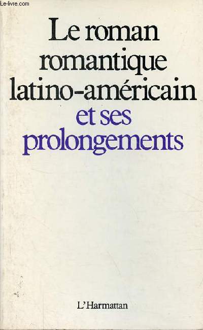 Le roman romantique latino-amricain et ses prolongements.