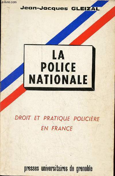 La police nationale - droit et pratique policire en France.