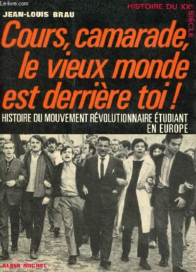Cours, camarade, le vieux monde est derrire toi ! Histoire du mouvement rvolutionnaire tudiant en Europe - Collection 