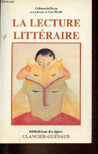 La lecture littraire - Actes du Colloque tenu  Reims du 14 au 16 juin 1984 - Collection 