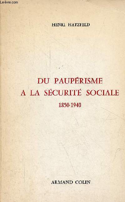 Du pauprisme  la scurit sociale - Essai sur les origines de la scurit sociale en France 1850-1940.