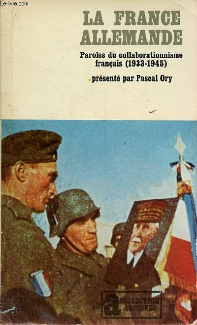La France allemande - Paroles du collaborationnisme franais (1933-1945) - Collection 