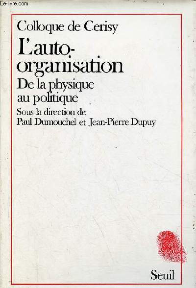 Colloque de Cerisy - L'auto-organisation de la physique au politique - Collection 