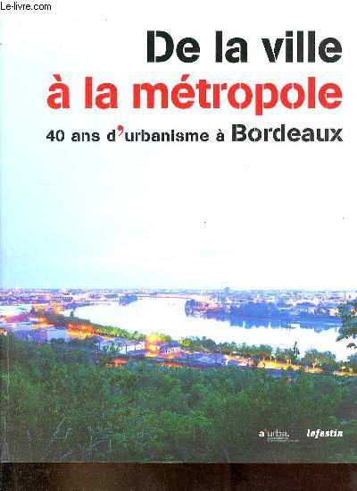De la ville  la mtropole 40 ans d'urbanisme  Bordeaux.