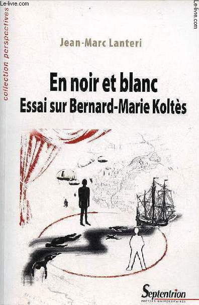 En noir et blanc - Essai sur Bernard-Marie Kolts - Collection perspectives.