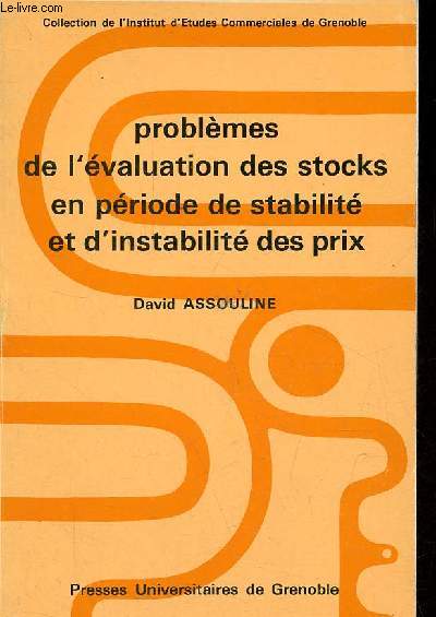 Problmes de l'valuation des stocks en priode de stabilit et d'instabilit des prix - Collection de l'Institut d'Etudes Commerciales de Grenoble.