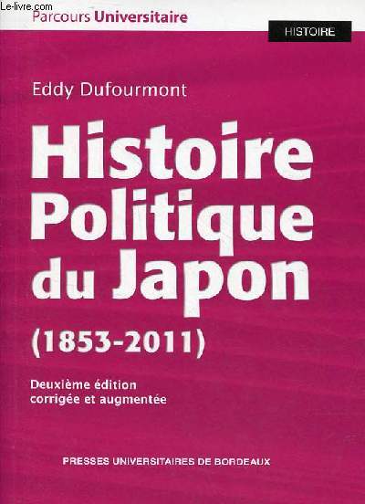 Histoire politique du Japon (1853-2011) - Parcours Universitaires Histoire - 2e dition corrige et augmente.