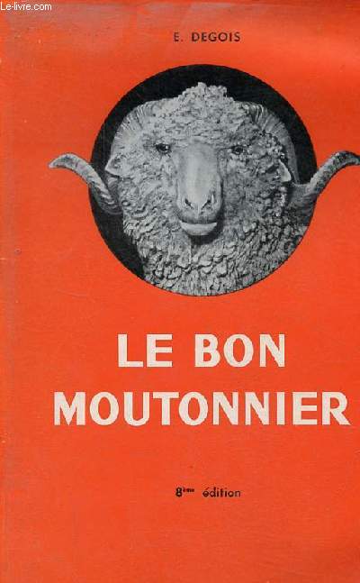 Le livre du Bon Moutonnier - Guide des Bergers et des Propritaires de Moutons - 8e dition revue et mise  jour.