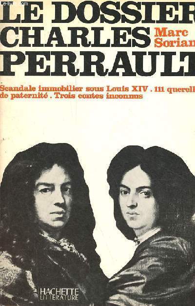 Le dossier Charles Perrault - Scandale immobilier sous Louis XIV, 111 querelles de paternit, trois contes inconnus.
