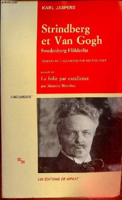 Strindberg et Van Gogh Swedenborg - Hlderlin tude psychiatrique comparative - Prcd d'une tude de Maurice Blanchot la folie par excellence - Collection 