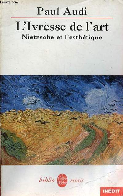 L'Ivresse de l'art - Nietzsche et l'esthtique - Collection le livre de poche biblio essais n4351.
