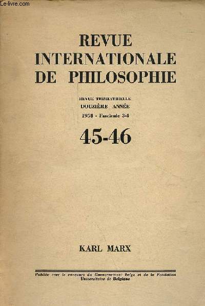 Revue internationale de philosophie n45-46 12e anne 1958 fascicule 3-4 - Karl Marx - Marx as a philosopher, Herbert Lamm - le matrialisme dialectique est il une philosophie ? L.Goldmann - Karl Marx's materialism, H.B.Acton ...