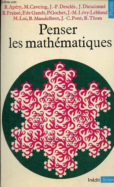 Penser les mathmatiques - Sminaire de philosophie et mathmatiques de l'Ecole normale suprieure - Collection Points Sciences n29.