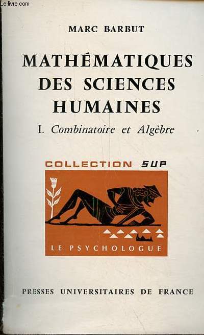 Mathmatiques des sciences humaines - Tome 1 : Combinatoire et Algbre - Collection sup le psychologue n30 - 2e dition mise  jour.
