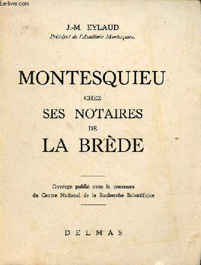 Montesquieu chez ses notaires de la Brde - ddicace de l'auteur - Exemplaire n800 sur vlin bouffant.