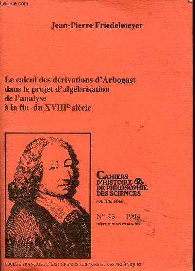 Le calcul des drivations d'Arbogast dans le projet d'algbrisation de l'analyse  la fin du XVIIIe sicle - Cahiers d'histoire & de philosophie des sciences nouvelle srie n43 1994.