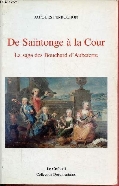 De Saintonge  la Cour - La saga des Bouchard d'Aubeterre - Collection 