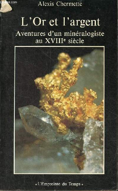 L'Or et l'argent - Aventures d'un minralogiste dans les Alpes - Collection 