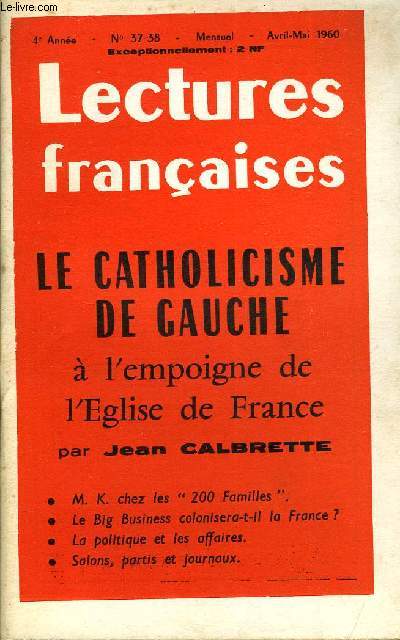 LECTURES FRANCAISES N 37-38 - LA CATHOLICISME DE GAUCHE A L'EMPOIGNE DE L'EGLISE DE FRANCE PAR JEAN CALBRETTE, M. K. CHEZ LES 