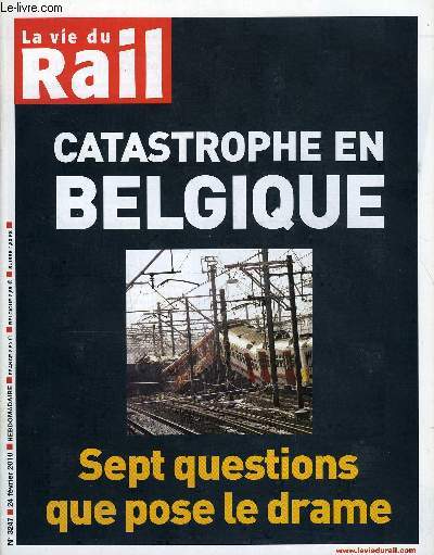 LA VIE DU RAIL N 3247 - Catastrophe en Belgique - Sept questions que pose le drame, Eurostar - Eurotunnel : un nouveau dpart, TGV - LA ponctualit prend du retard, Paris - roissy, la SNCF appele au secours de CDG express, Midi-Pyrnes - La rgion