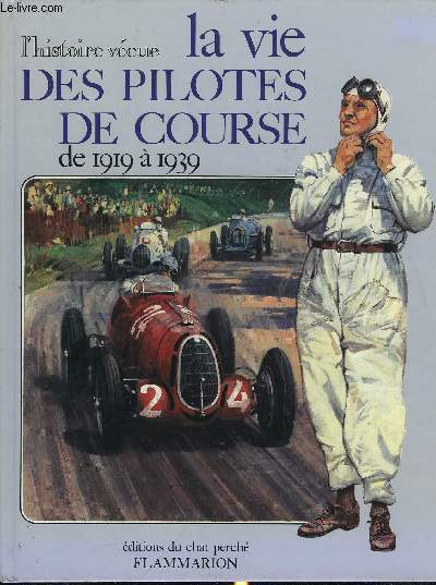 L'HISTOIRE VECUE - LA VIE DES PILOTES DE COURSE DE 1919 A 1939