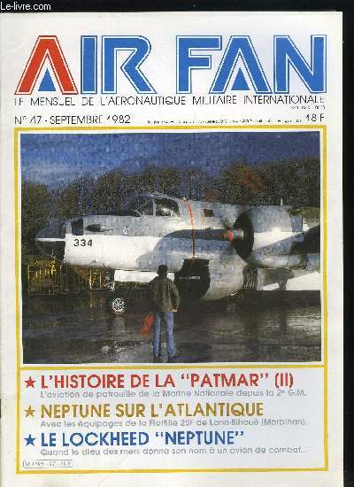 AIR FAN N 47 - L'histoire de la Patmar (II, Les Neptune franais, Neptune sur l'Atlantique, Le Lockheed Neptune, L'annuaire mondial des maquettes