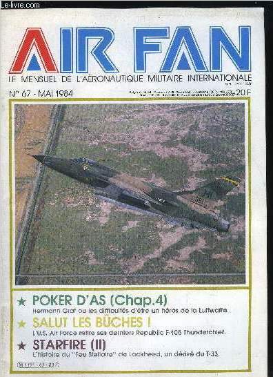 AIR FAN N 67 - Ca gaze a Vatry, Poker d'As (chapitre 4) : Hermann Graf, Revue de presse, Salut les buches, Starfire (2e partie)