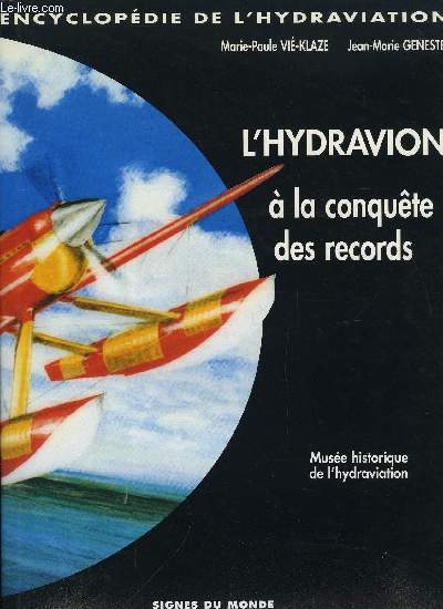 ENCYCLOPEDIE DE L'HYDRAVIATION - L'HYDRAVION A LA CONQUETE DES RECORDS (1912-1934)