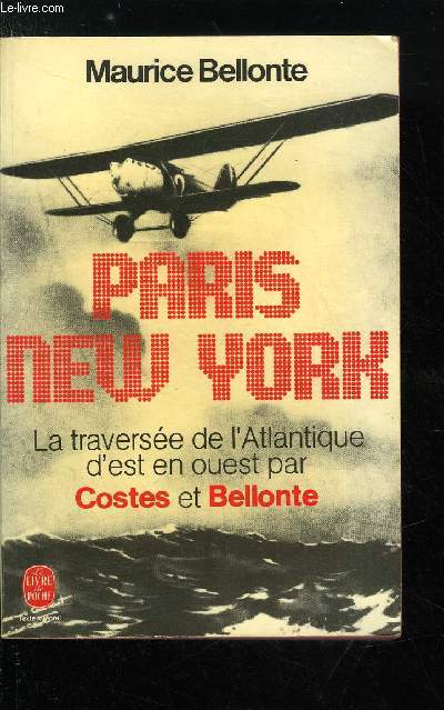 PARIS NEW YORK - LA TRAVERSEE DE L'ATLANTIQUE D'EST EN OUEST PAR COSTES ET BELLONTE