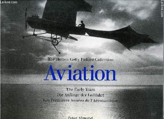 THE HULTON GETTY PICTURE COLLECTION - AVIATION - THE EARLY YEARS, DIE ANFNGE DEL LUFTFAHRT, LES PREMIERES ANNEES DE L'AERONAUTIQUE