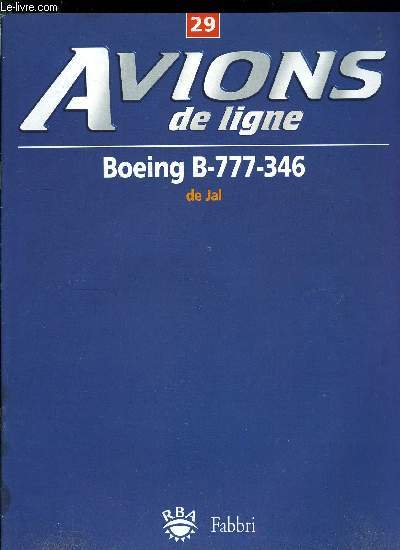 AVIONS DE LIGNE N 29 - Boeing B-777-346 de Jal, Royal Air Maroc, La peur de l'avion, B-727 : le triracteur de Boeing, Les systmes de dgivrage, Les hlistations