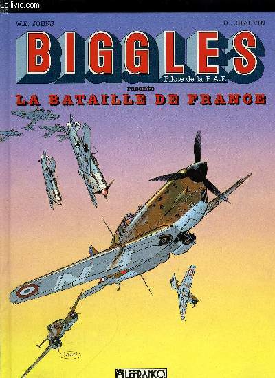 BIGGLES, PILOTE DE LA R.A.F. RACONTE LA BATAILLE DE FRANCE