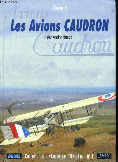 COLLECTION HISTOIRE DE L'AVIATION N 11 - LES AVIONS CAUDRON TOME 1 -