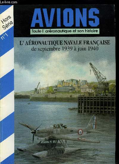 AVIONS HORS SERIE N 1 - L'aronautique navale franaise de septembre 1939 a juin 1940 par Lucien Moreau