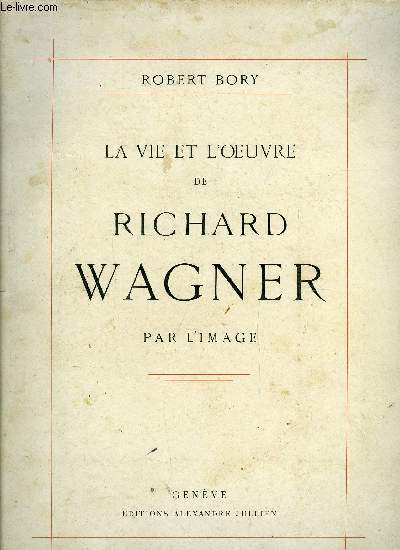 LA VIE ET L'OEUVRE DE RICHARD WAGNER PAR L'IMAGE