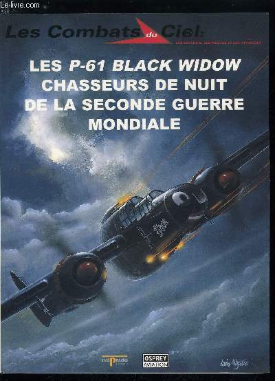 LES COMBATS DU CIEL N 23 - Les P-61 Black Widow chasseurs de nuit de la seconde guerre mondiale, Prlude au combat, Le thatre d'oprations europen, Le thatre d'oprations mditerranen, Le thatre d'oprations du Pacifique