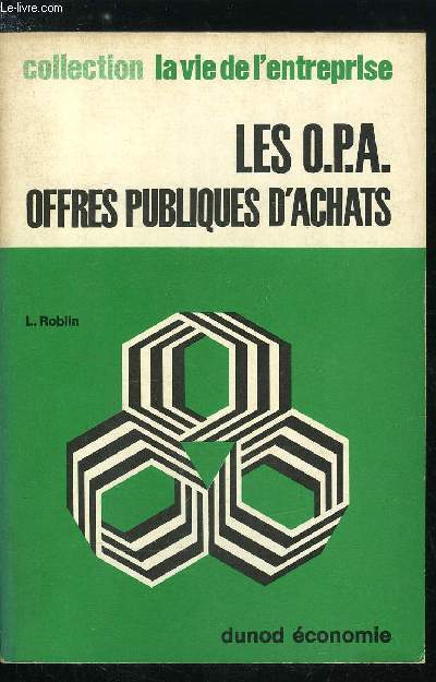 La vie de l'entreprise n 23 - Les O.P.A. offres publiques d'achats - Un phnomne nouveau en France : l'O.P.A., L'analyse juridique de l'O.P.A., Le dclenchement de l'O.P.A., Le droulement de l'O.P.A.