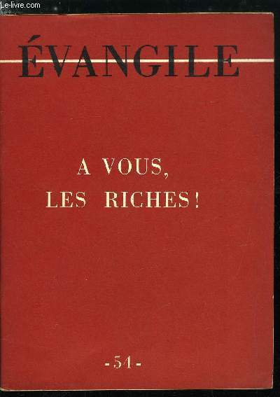 Evangile n 54 - A vous, les riches, Les richesses, un bien, Le pril des richesses, Le leurre des richesses, Le bon usage des richesses, Le salut du riche