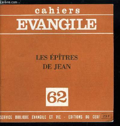 Cahiers Evangile n 62 - Les pitres de Jean, 1er pitre, Prologue (1, 1-5), Section I (1, 6-2,2), Section II (2, 3-11), Section III (2, 12-17), Section IV (2, 18-28), Section V (2, 28-3, 10), Section VI (3, 10-17), Section VII (3, 18-24)