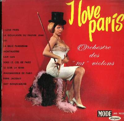 DISQUE VINYLE 33T / I LOVE PARIS / LA GOUALANTE DU PAUVRE JEAN / FIFI / LA BELLE PARISIENNE / MONTMARTRE...
