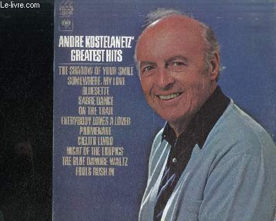 DISQUE VINYLE 33T : ANDRE KOSTELANETZ' GREATEST HITS : The shadow of your smile, Somewhere, my love, Bluesette, Sabre Dance, On the trail, Everybody loves a lover, Promenade, Cielito Lindo, Night of the tropics, The blue danube waltz, Fools rush in