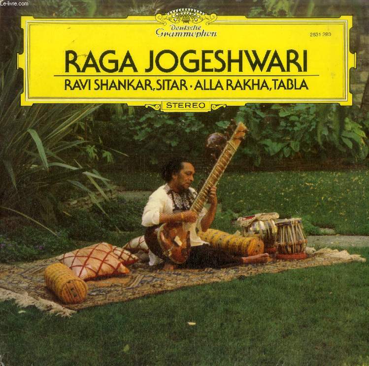 DISQUE VINYLE 33T : RAGA JOGESHWARI - Ravi Shankar, Sitar. Alla Rakha, Tabla. Alap, Jor, Gat I, Tala Jhaptal, Gat II, Tala Ektal