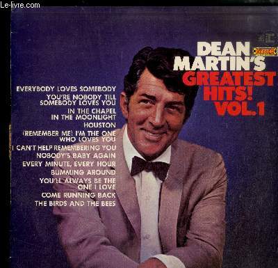 DISQUE VINYLE 33T : DEAN MARTIN'S GREATEST HITS VOL. 1 - Everybody loves somebody, You're nobody 'til somebody loves you, In the chapel in the moonlight, Houston, I'm the one who loves you, I can't help remembering you, Nobody's baby again, Every minute