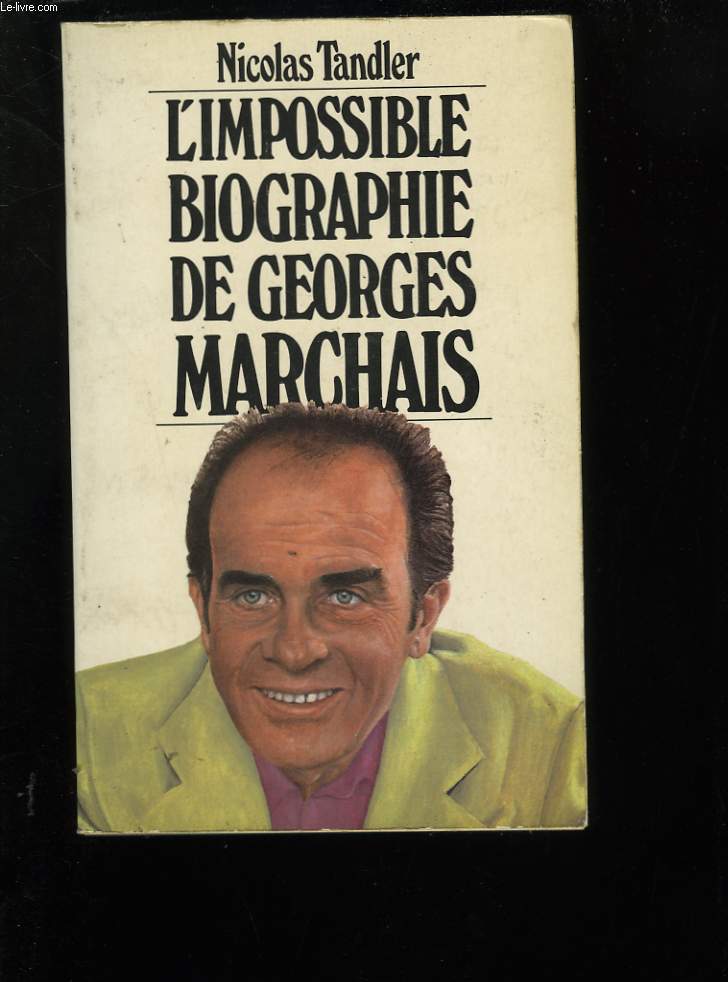 L'IMPOSSIBLE BIOGRAPHIE DE GEORGES MARCHAIS.