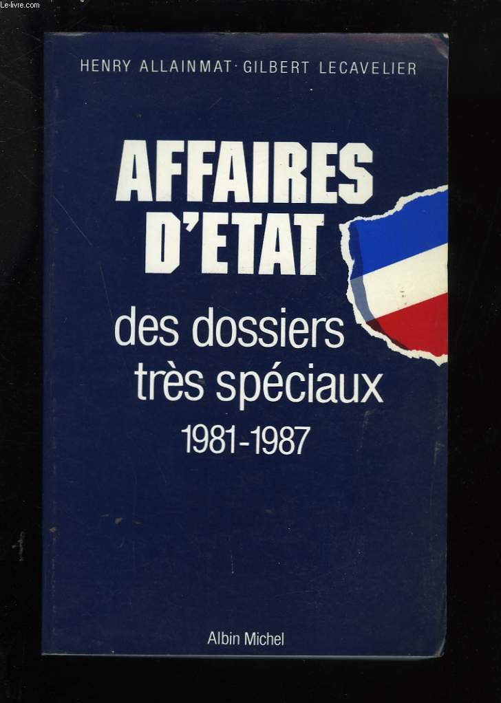 AFFAIRES D'ETAT DES DOSSIERS TRES SPECIAUX. 1981-1987.
