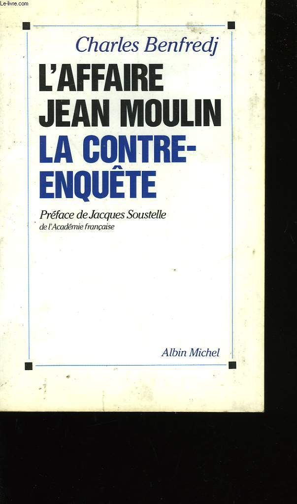 L'AFFAIRE JEAN-MOULIN. LA CONTRE ENQUETE.